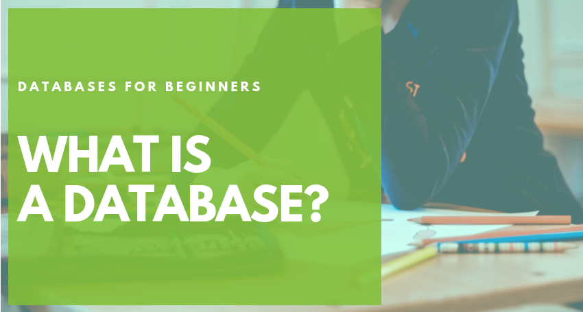 Part 1. Databases for beginners - What is a database? What is ...